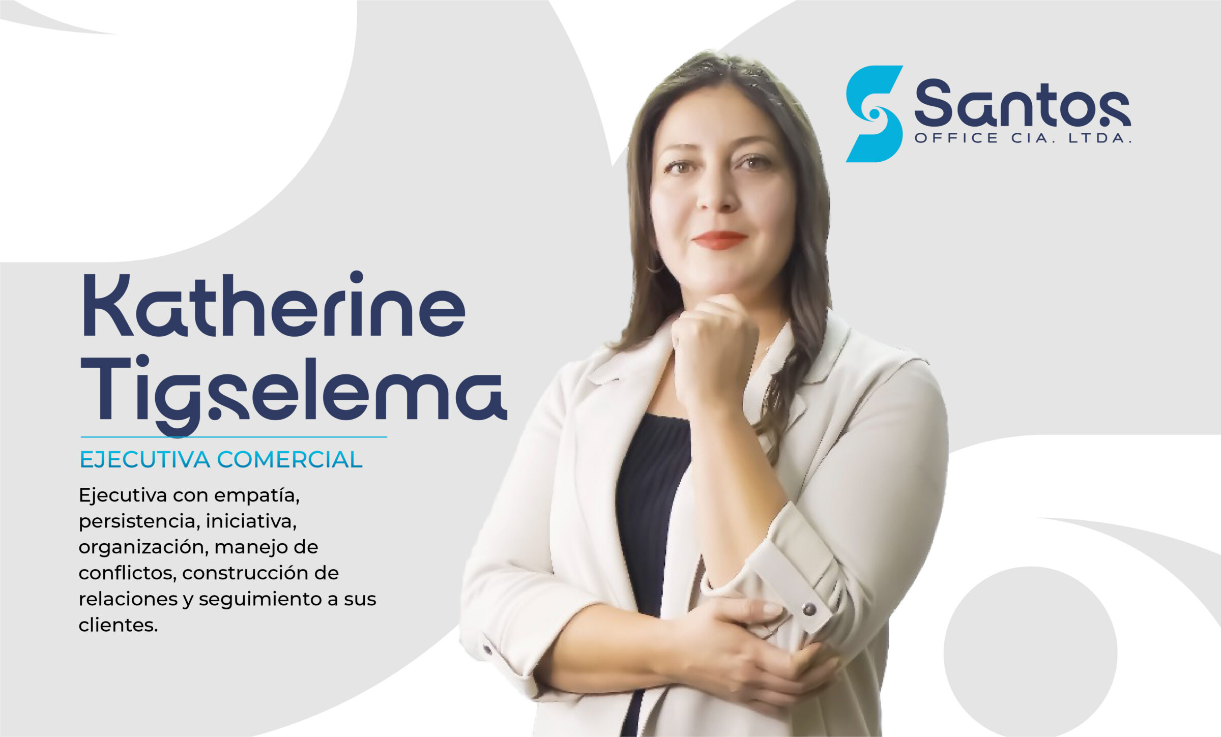 Katherine Tigselema. Es una ejecutiva con empatía, persistencia, iniciativa, organización, manejo de conflictos, construcción de relaciones y seguimiento a sus clientes.